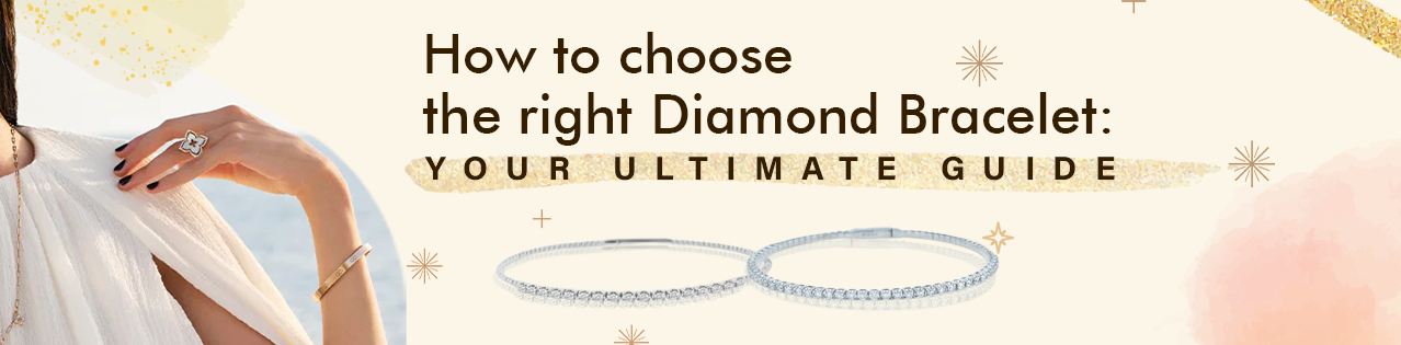 How to Choose the Right Diamond Bracelet: Your Ultimate Guide