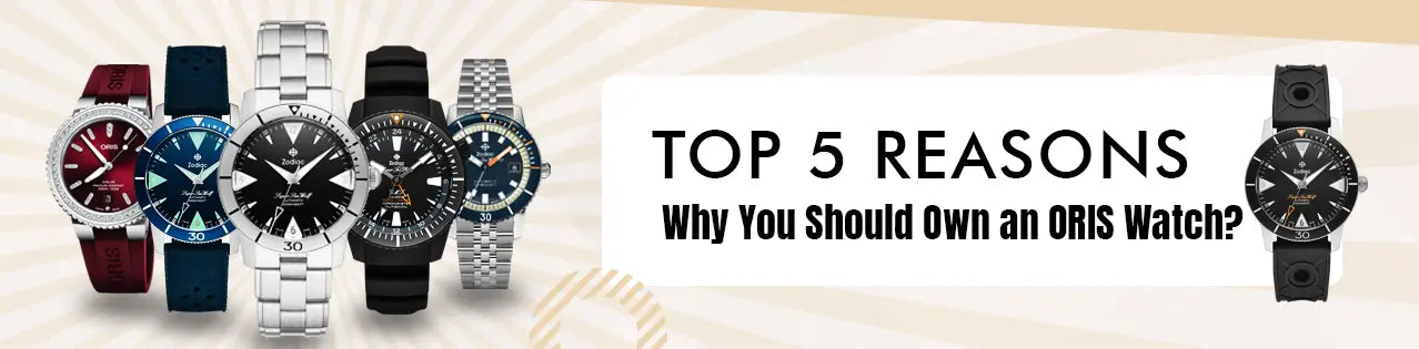 Top 5 Reasons Why You Should Own an ORIS Watch